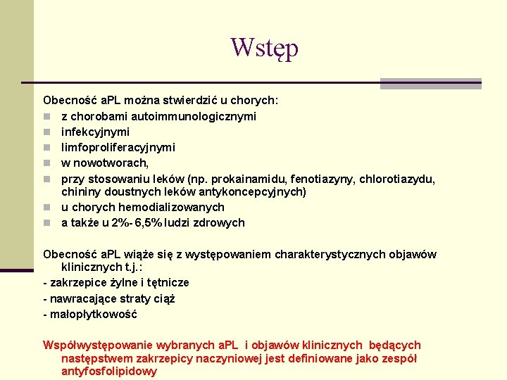 Wstęp Obecność a. PL można stwierdzić u chorych: n z chorobami autoimmunologicznymi n infekcyjnymi Wstęp Obecność a. PL można stwierdzić u chorych: n z chorobami autoimmunologicznymi n infekcyjnymi