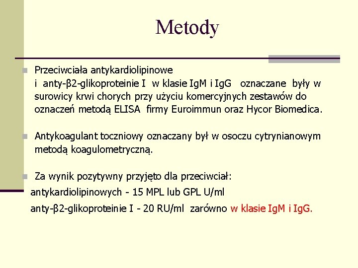Metody n Przeciwciała antykardiolipinowe i anty-β 2 -glikoproteinie I w klasie Ig. M i Metody n Przeciwciała antykardiolipinowe i anty-β 2 -glikoproteinie I w klasie Ig. M i