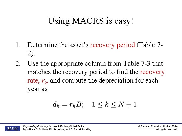 Using MACRS is easy! 1. Determine the asset’s recovery period (Table 72). 2. Use