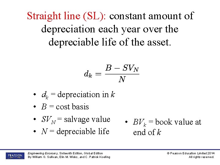 Straight line (SL): constant amount of depreciation each year over the depreciable life of