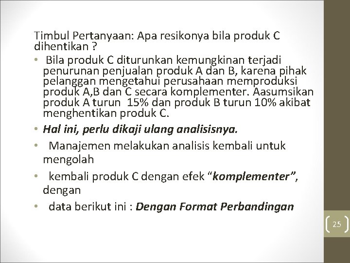 Timbul Pertanyaan: Apa resikonya bila produk C dihentikan ? • Bila produk C diturunkan