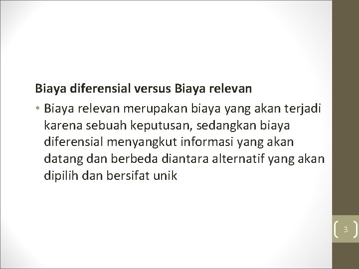 Biaya diferensial versus Biaya relevan • Biaya relevan merupakan biaya yang akan terjadi karena