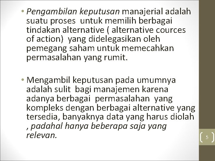  • Pengambilan keputusan manajerial adalah suatu proses untuk memilih berbagai tindakan alternative (