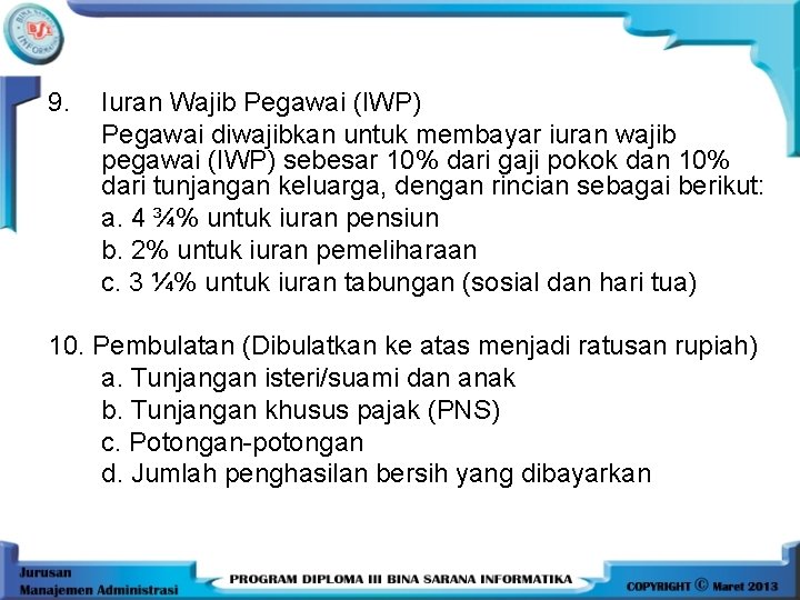 9. Iuran Wajib Pegawai (IWP) Pegawai diwajibkan untuk membayar iuran wajib pegawai (IWP) sebesar