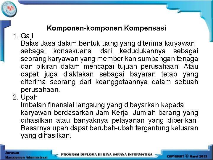 Komponen-komponen Kompensasi 1. Gaji Balas Jasa dalam bentuk uang yang diterima karyawan sebagai konsekuensi
