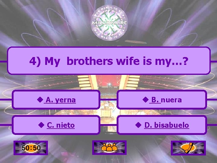 4) My brothers wife is my…? u A. yerna u B. nuera u C.