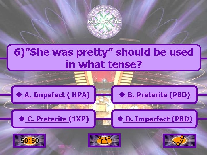 6)”She was pretty” should be used in what tense? u A. Impefect ( HPA)