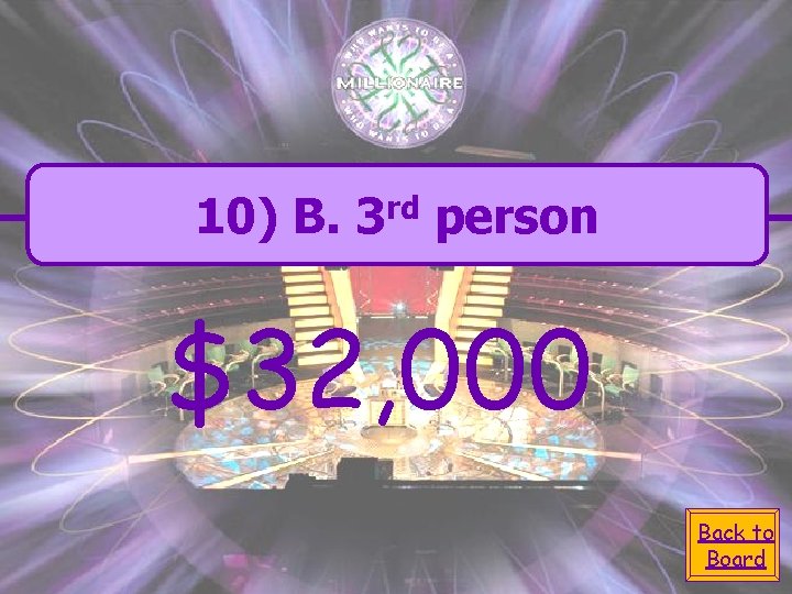 10) B. rd 3 person $32, 000 Back to Board 