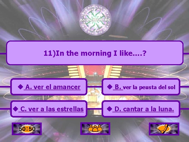 11)In the morning I like…. ? u A. ver el amancer u B. ver