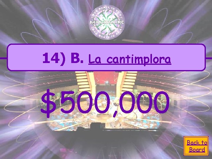 14) B. La cantimplora $500, 000 Back to Board 
