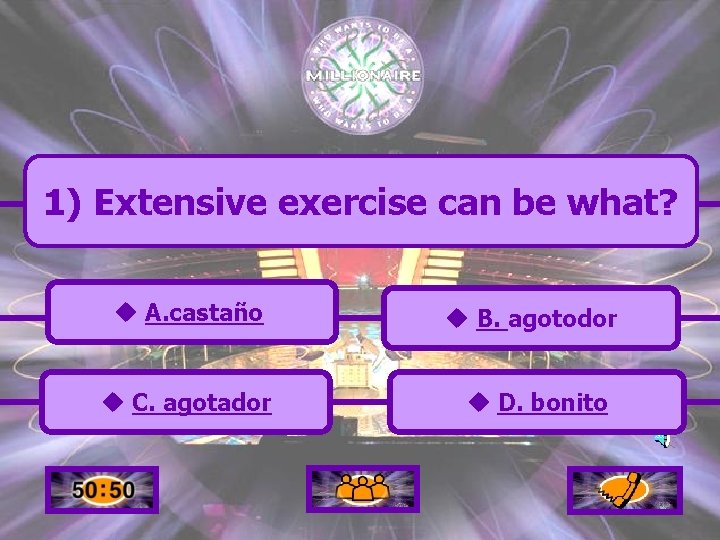 1) Extensive exercise can be what? u A. castaño u B. agotodor u C.