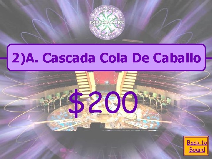 2)A. Cascada Cola De Caballo $200 Back to Board 