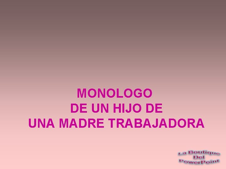 MONOLOGO DE UN HIJO DE UNA MADRE TRABAJADORA 