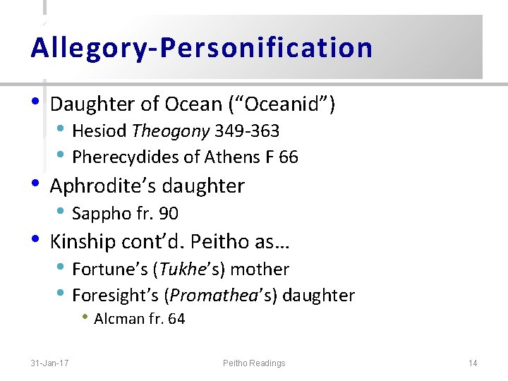 Allegory-Personification • Daughter of Ocean (“Oceanid”) • Aphrodite’s daughter • Kinship cont’d. Peitho as… Allegory-Personification • Daughter of Ocean (“Oceanid”) • Aphrodite’s daughter • Kinship cont’d. Peitho as…