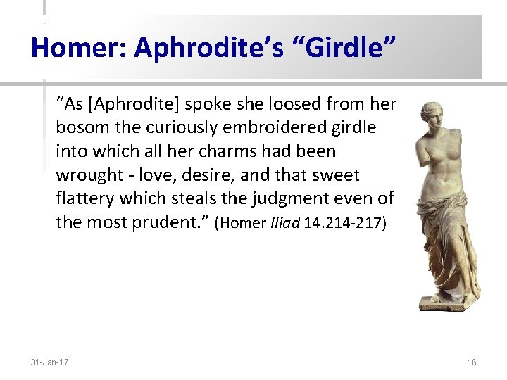 Homer: Aphrodite’s “Girdle” “As [Aphrodite] spoke she loosed from her bosom the curiously embroidered