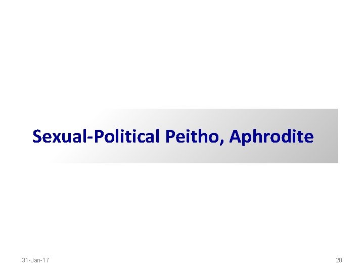 Sexual-Political Peitho, Aphrodite 31 -Jan-17 20 Sexual-Political Peitho, Aphrodite 31 -Jan-17 20