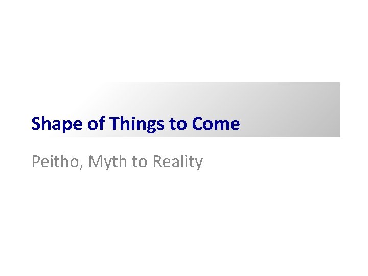 Shape of Things to Come Peitho, Myth to Reality Shape of Things to Come Peitho, Myth to Reality