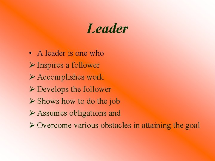 Leader • A leader is one who Ø Inspires a follower Ø Accomplishes work