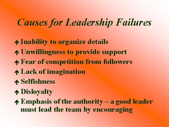 Causes for Leadership Failures é Inability to organize details é Unwillingness to provide support