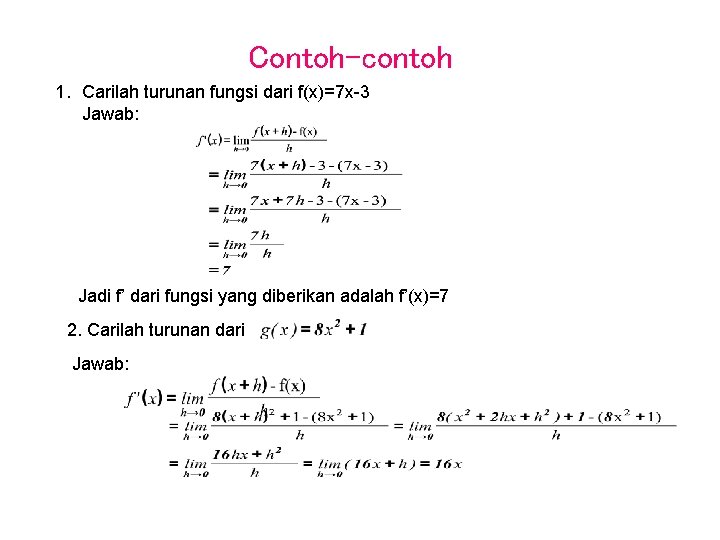 Contoh-contoh 1. Carilah turunan fungsi dari f(x)=7 x-3 Jawab: Jadi f’ dari fungsi yang