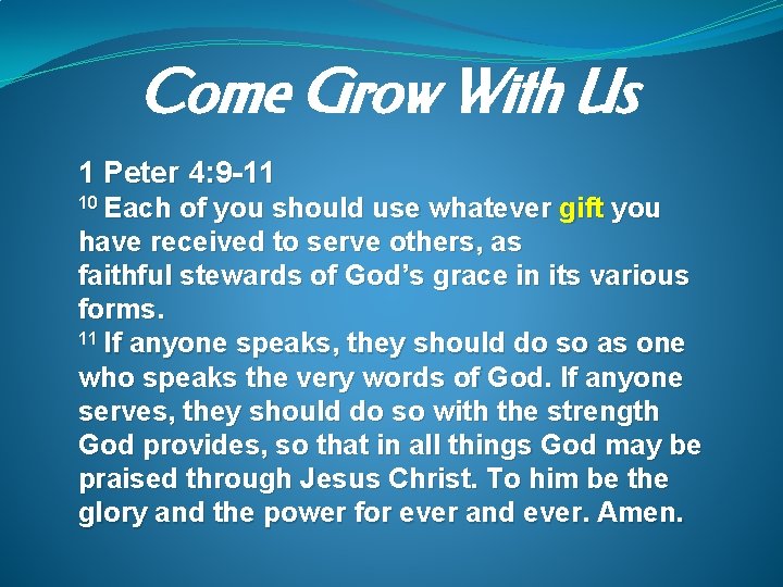 Come Grow With Us 1 Peter 4: 9 -11 10 Each of you should