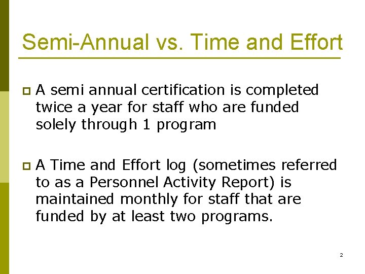 Semi-Annual vs. Time and Effort p A semi annual certification is completed twice a