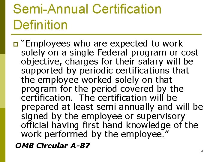 Semi-Annual Certification Definition p “Employees who are expected to work solely on a single