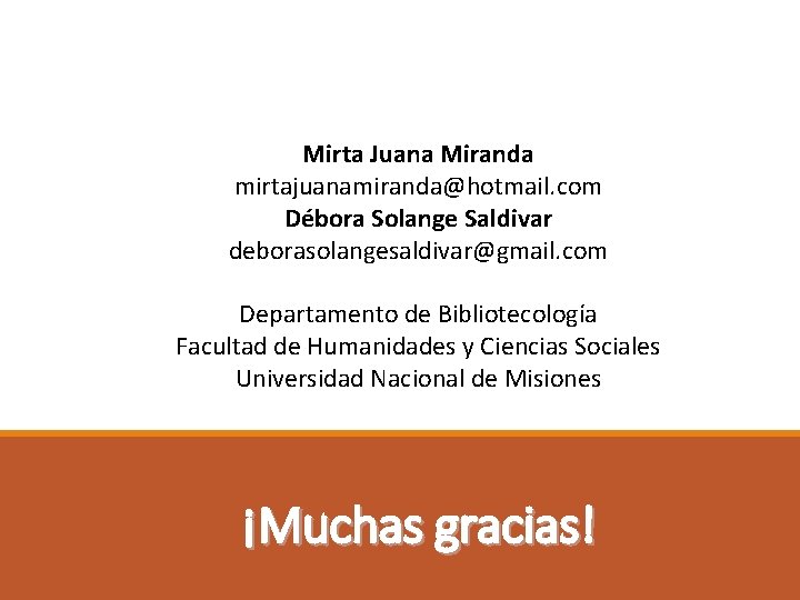 Mirta Juana Miranda mirtajuanamiranda@hotmail. com Débora Solange Saldivar deborasolangesaldivar@gmail. com Departamento de Bibliotecología Facultad