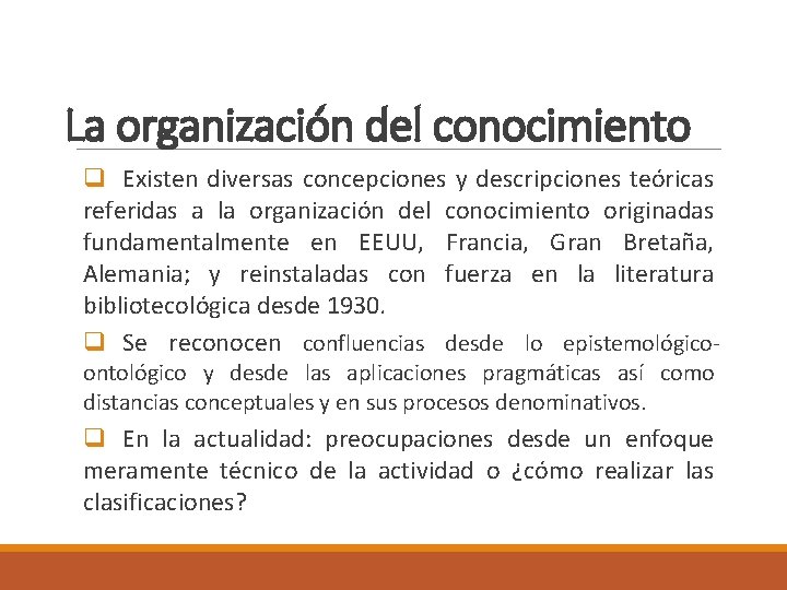 La organización del conocimiento q Existen diversas concepciones y descripciones teóricas referidas a la