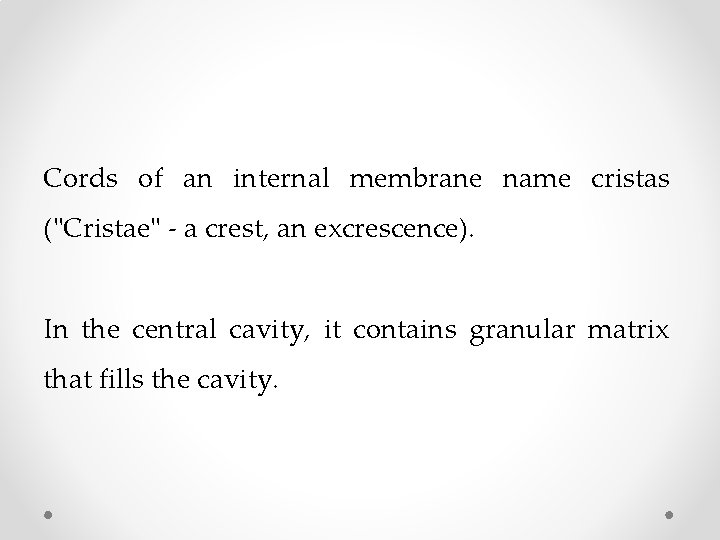 Cords of an internal membrane name cristas ("Cristae" - a crest, an excrescence). In