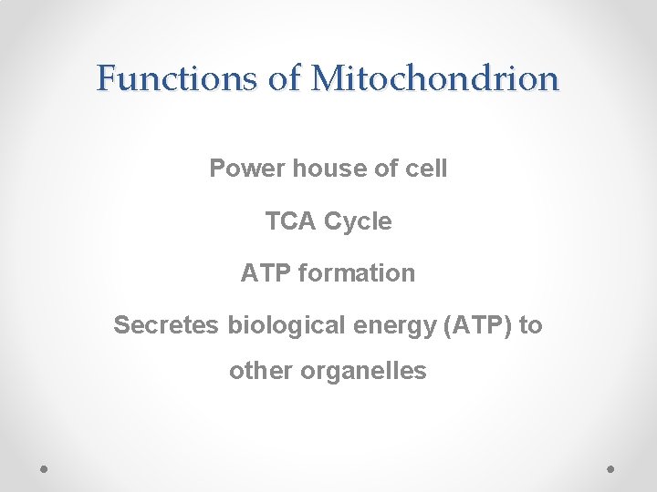 Functions of Mitochondrion Power house of cell TCA Cycle ATP formation Secretes biological energy