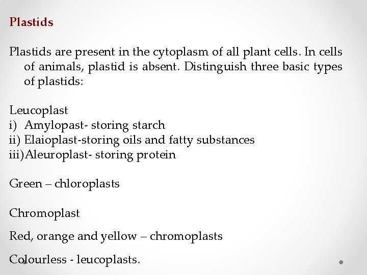 Plastids are present in the cytoplasm of all plant cells. In cells of animals,