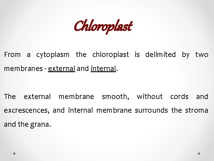 Chloroplast From a cytoplasm the chloroplast is delimited by two membranes - external and
