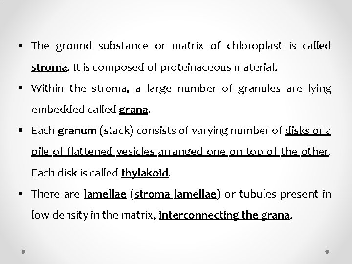 § The ground substance or matrix of chloroplast is called stroma. It is composed