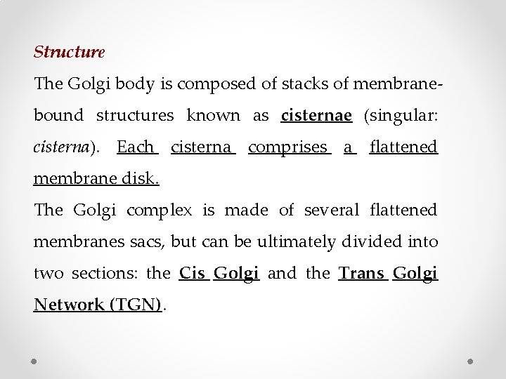 Structure The Golgi body is composed of stacks of membranebound structures known as cisternae