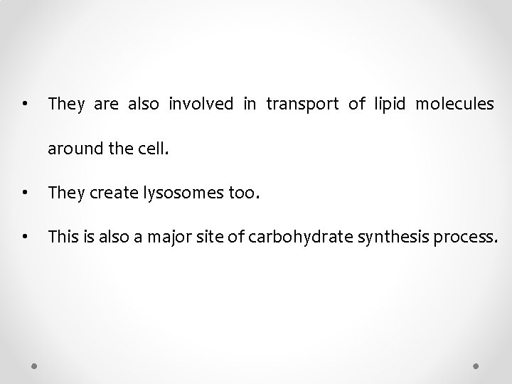  • They are also involved in transport of lipid molecules around the cell.