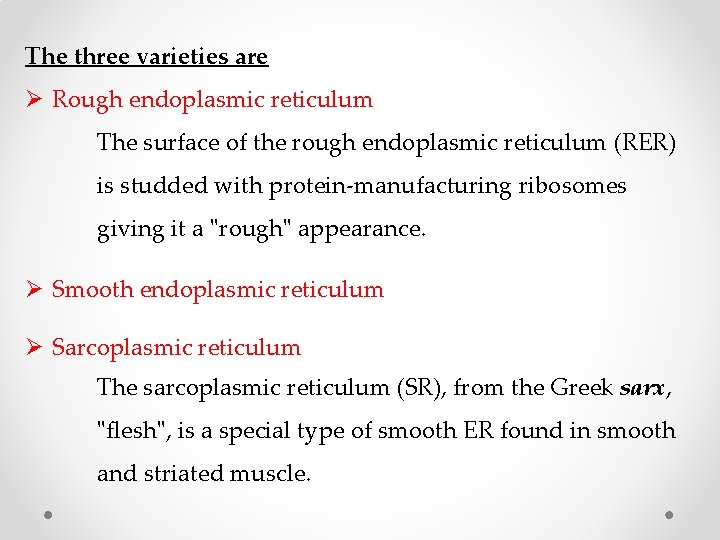 The three varieties are Ø Rough endoplasmic reticulum The surface of the rough endoplasmic