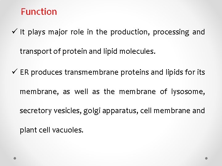 Function ü It plays major role in the production, processing and transport of protein