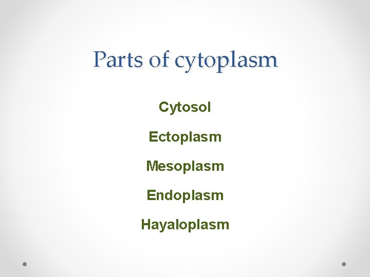 Parts of cytoplasm Cytosol Ectoplasm Mesoplasm Endoplasm Hayaloplasm 