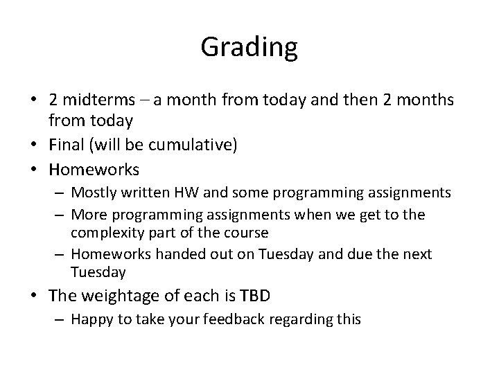 Grading • 2 midterms – a month from today and then 2 months from