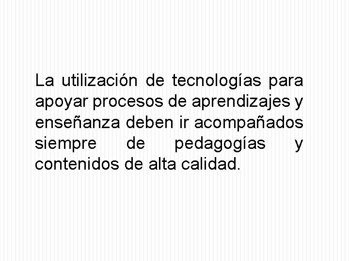 La utilización de tecnologías para apoyar procesos de aprendizajes y enseñanza deben ir acompañados
