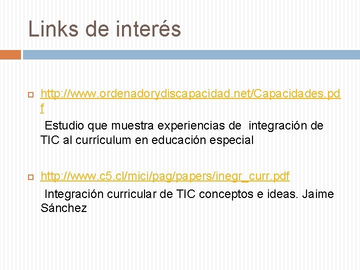 Links de interés http: //www. ordenadorydiscapacidad. net/Capacidades. pd f Estudio que muestra experiencias de