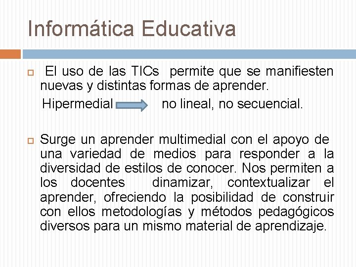 Informática Educativa El uso de las TICs permite que se manifiesten nuevas y distintas