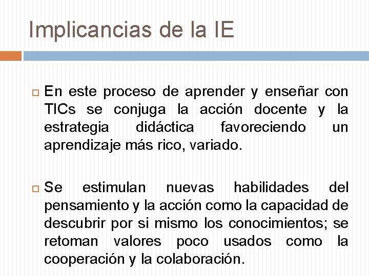 Implicancias de la IE En este proceso de aprender y enseñar con TICs se