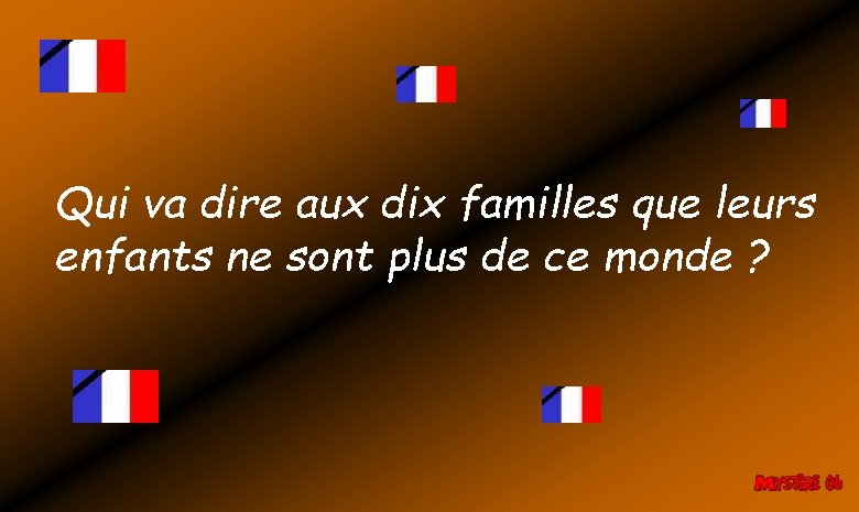 Qui va dire aux dix familles que leurs enfants ne sont plus de ce