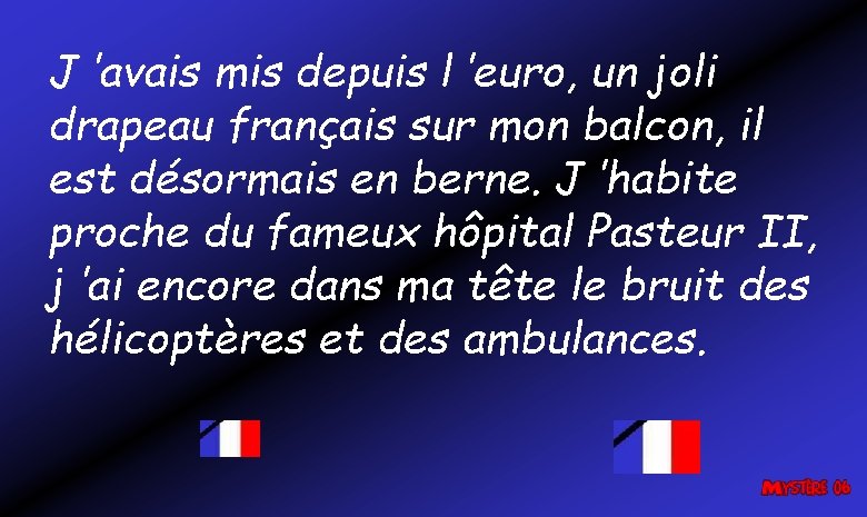 J ’avais mis depuis l ’euro, un joli drapeau français sur mon balcon, il