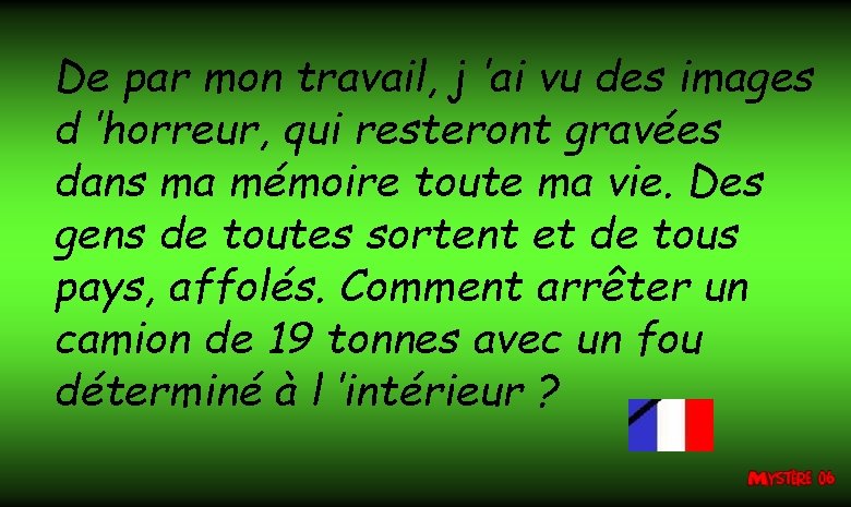De par mon travail, j ’ai vu des images d ’horreur, qui resteront gravées