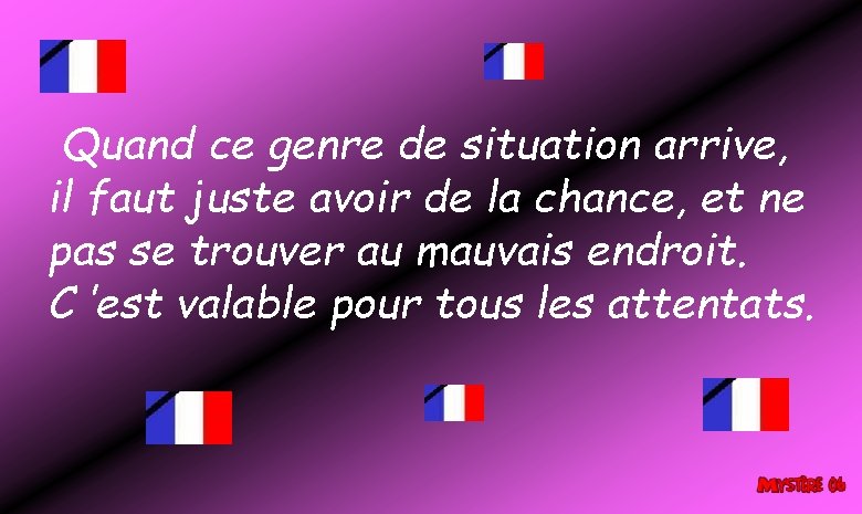 Quand ce genre de situation arrive, il faut juste avoir de la chance, et