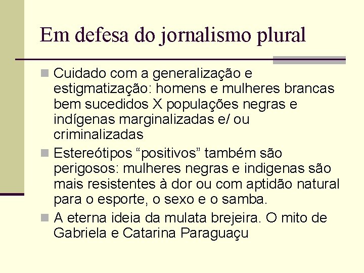 Em defesa do jornalismo plural n Cuidado com a generalização e estigmatização: homens e