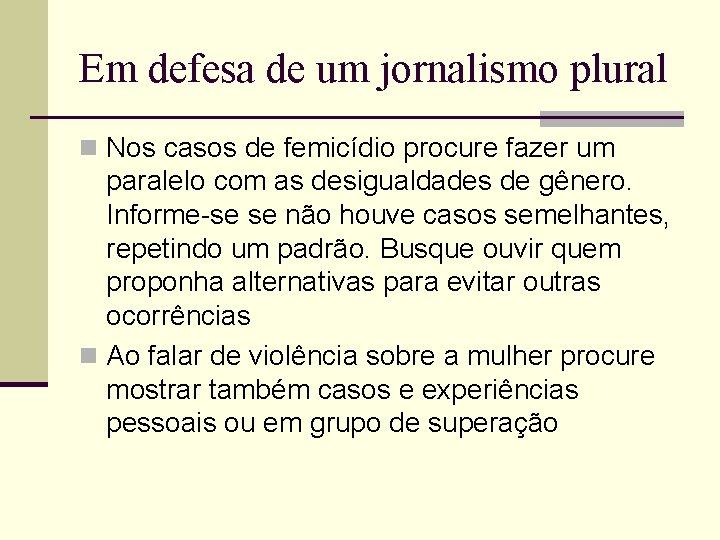 Em defesa de um jornalismo plural n Nos casos de femicídio procure fazer um